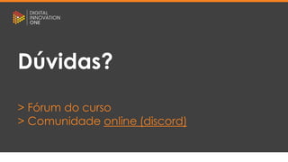 [Nome do palestrante]
[Posição]
[Nome do curso]
[Nome da aula]
Dúvidas?
> Fórum do curso
> Comunidade online (discord)
 