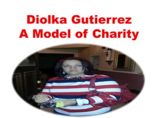 Diolka Gutierrez
A Model of Charity
 