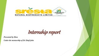 Internship report
Presented by Dion
Under the mentorship of Sir Shaji john
 