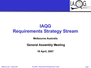 IAQG Requirements Strategy Stream Melbourne Australia General Assembly Meeting 18 April, 2007 