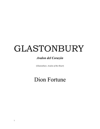 GLASTONBURY
Avalon del Corazón
(Glastonbury. Avalon of the Heart)
Dion Fortune
1
 