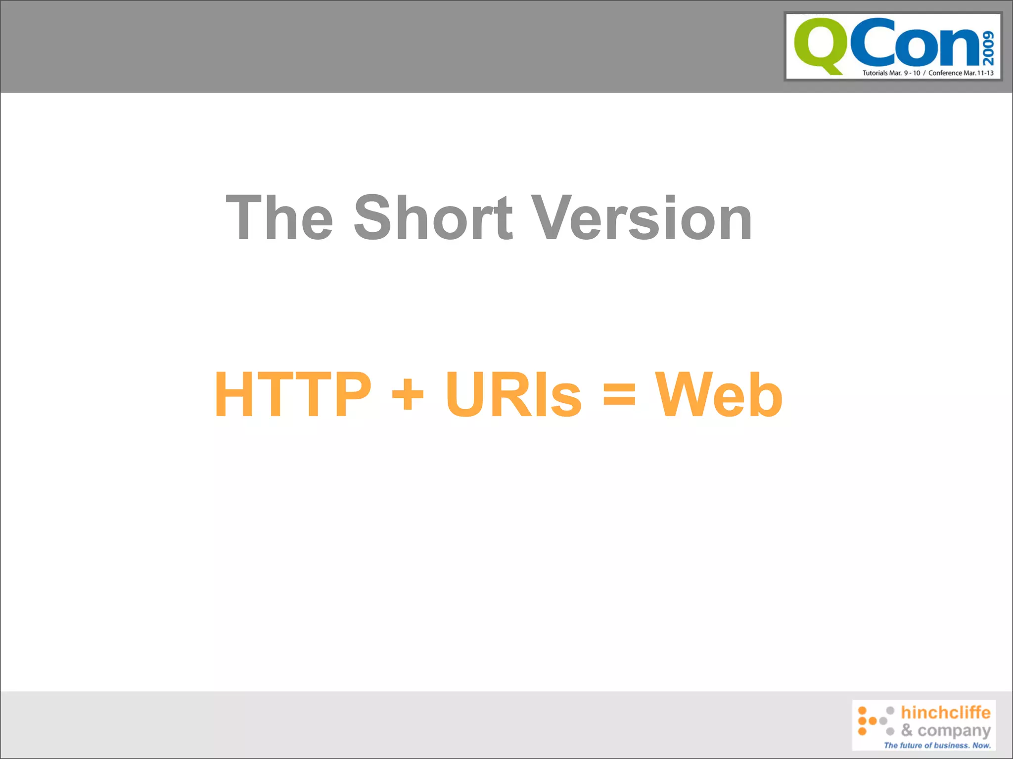 The Short Version

HTTP + URIs = Web
 