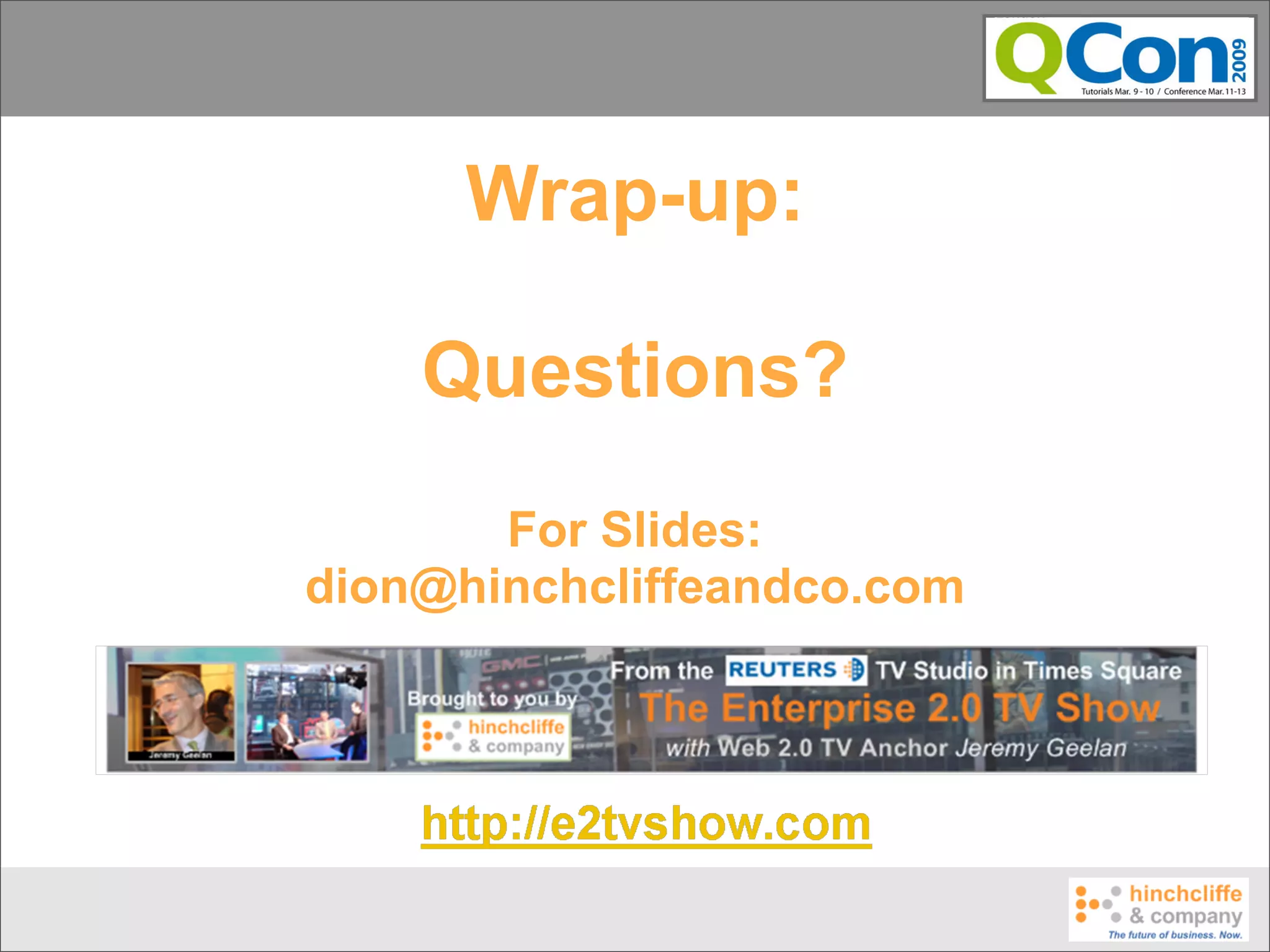 Wrap-up:

    Questions?
       For Slides:
dion@hinchcliffeandco.com
 