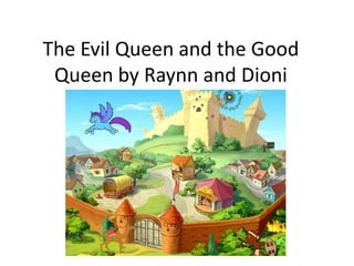 The Evil Queen and the Good Queen by Raynn and Dioni 