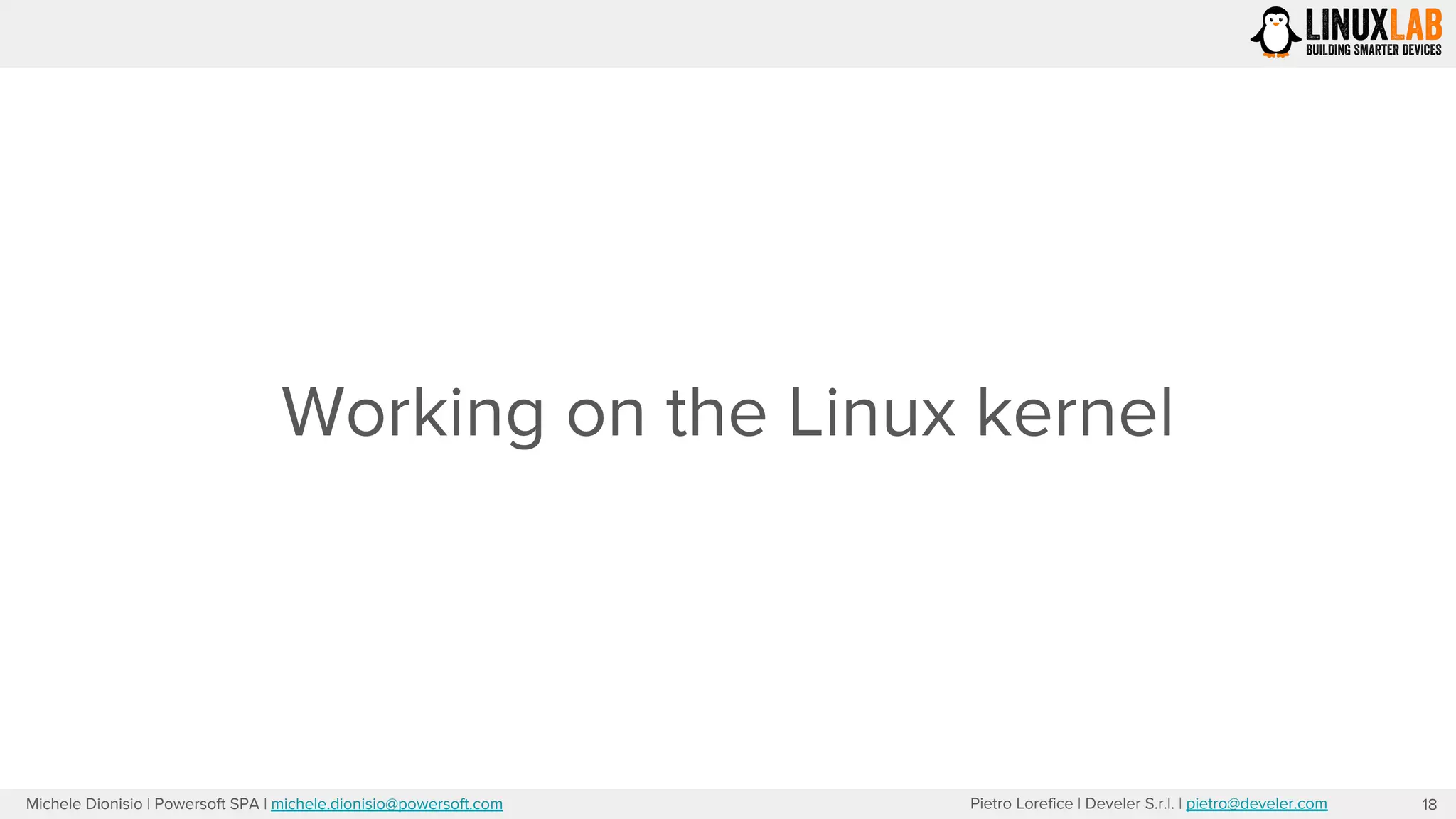 Pietro Lorefice | Develer S.r.l. | pietro@develer.comMichele Dionisio | Powersoft SPA | michele.dionisio@powersoft.com
Working on the Linux kernel
18
 