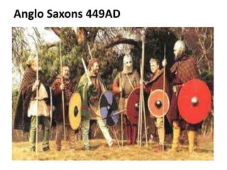 Anglo Saxons 449AD
 