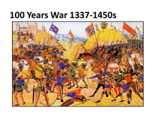 100 Years War 1337-1450s
 
