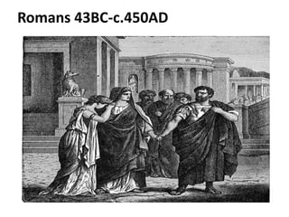 Romans 43BC-c.450AD
 
