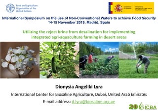 Utilizing the reject brine from desalination for implementing
integrated agri-aquaculture farming in desert areas
Dionysia...