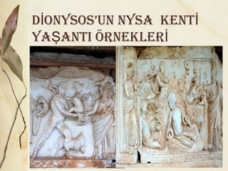 D ONYSOS’uN NYSA kENTİ İ
YA ANTi örNEkLErŞ İ
 