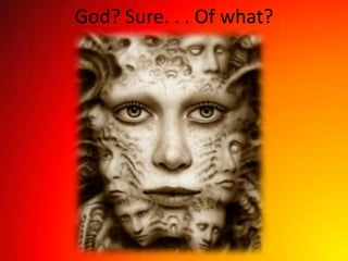 God? Sure. . . Of what?
 