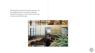 KPN Werkplek is naast alle functionaliteit responsive voor
alle werkplek-devices van de moderne medewerker.
Dit geeft Rick handvaten om eenvoudig en snel zijn werk
te doen op verschillende locaties.
 