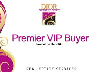 DIOR
    EXECUTIVE REALTY




   Innovative Benefits




REAL ESTATE SERVICES
 
