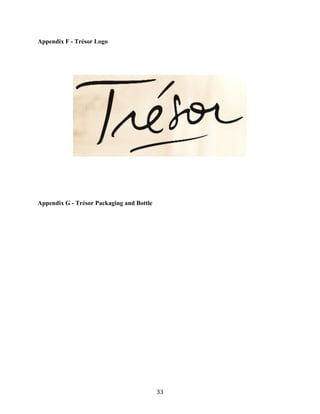 Appendix F - Trésor Logo




Appendix G - Trésor Packaging and Bottle




                                           33
 