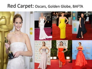 Red Carpet: Oscars, Golden Globe, BAFTA
 