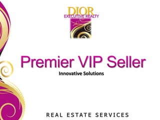 DIOR
     EXECUTIVE REALTY




   Innovative Solutions




REAL ESTATE SERVICES
 