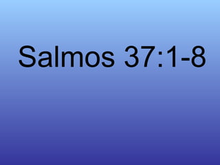 Salmos 37:1-8 