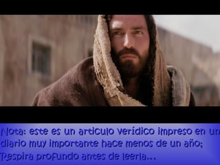 Nota: este es un articulo verídico impreso en unNota: este es un articulo verídico impreso en un
diariodiario muy importantemuy importante hace menos de un año;hace menos de un año;
Respira profundo antes de leerla.Respira profundo antes de leerla.....
 