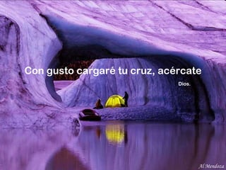 Con gusto cargaré tu cruz, acércate Dios. Al Mendoza 