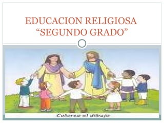 EDUCACION RELIGIOSA  “SEGUNDO GRADO” 