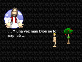 … Y una vez más Dios se lo
explicó …
 