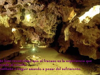 ás bien recuérdame que el fracaso es la experiencia queás bien recuérdame que el fracaso es la experiencia que
ecede al triunfo.ecede al triunfo.
nséñame a seguir amando a pesar del sufrimiento.nséñame a seguir amando a pesar del sufrimiento.
 