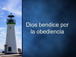 Dios bendice por
la obediencia
 