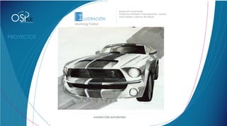 Ilustración automotriz.



OS                                        I LUSTRACIÓN
                                                                    Proyectos ilustrados manualmente, usando
DISEÑO Y CONCEPTO



                                                                    marcadores y lapices de dibujo.
                         R
             DISEÑO Y CONCEPTO
                                         Mustang Cobra


                        Audi TT
                         Mustang Cobra




                                                                                                               Rocker




                                                   ILUSTRACIÓN AUTOMOTRIZ
 