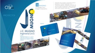 Desarrollo de la Imágen Corporativa para la


                                                    B RANDING
                                                                        empresa JC MUGNO Ingeniería S.A.S.
                                                                        Propuestas Logotipo, Tipografía, Portafolio de


OS
                                                                        servicios,Tarjeta empresarial, Tarjeta personal,

             R                                     JC MUGNO S.A.S       sobre; empresa dedicada a la construcción,
                                                   Imágen Corporativa   estrcuturas, recebos, entre otros.
 DISEÑO Y CONCEPTO




                                                          TARJETA




                                                                                                                                                                                            MOVI
                                                                                                                                                                                                 M
                                                                                                                                                                                EXCA       DE TI IENTO
                                                                                                                                                                                    VACIO       ERRA
                                                                                                                                                                   RECE                   NES        S
                                                                                                                                                                          BOS

                     LOGO
                                                                                                                                                 ESTR
                                                                                                                                                        UCTU
                                                                                                                                    MAQ                         RAS
                                                                                                                                           UINA
                                                                                                                                                  RIA PE
                                                                                                                                                           SADA

                     Representando la “J” con la
                     pala de la retroexcavadora,
                     expresando calidad y fuerza                                            J.C M
                                                                                                        UGN
                     laboral.                                                                                      O
                                                                                             en no
                                                                                                    vie
                                                                                            dedic mbre de 20               Ingen
                                                                                                   ad                             ier
                                                                                           en co a al movim 09, antes M& ía S.A.S es
                                                                                                  nc               iento                         un
                                                                                          edifcios reto, exca            de tie M Maquina a empres
                                                                                                    , vías       vación         rras y           s y mo        a cre
                                                                                                           y cent        me            cons              vimien ada
                                                                                                                  ros co cánica y rel trucción                  tos (20
                                                                                                                        merci            lenos        de
                                                                                        El geren
                                                                                                                               ales.           en rec estructuras 07),
                                                                                                                                                       ebo pa
                                                                                       Juan Ca te y repre                                                      ra
                                                                                      ejecu     rlos Mu sentante
                                                                                            ció           gno Ca        leg
                                                                                     constru n de obras           taño, al de la em
                                                                                                             ,          con 29          presa,
                                                                                    directo ctoras dese trabajó du               añ            el
                                                                                             r de ob         mp           rante os de expe ingeniero
                                                                                                      ra y ﬁn eñando los 25 años               riencia
                                                                                                                                                         en la
                                                                                                               almen         ca           en
                                                                                                                     te direc rgos de re diferentes
                                                                                                                              tor de       sid
                                                                                                                                      constru ente de ob
                                                                                                                                              cciones ra,
                                                                                                                                                       .




                                                                                                 CARPETA                                                                                                 Ing. Ju
                                                                                                                                                                                                                an Ca
                                                                                                                                                                                                                     rlos Mu
                                                                                                                                                                                                                            gno
                                                                                                                                                                                                                                  C.
 