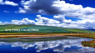 SI TE PONES A SU ALCANCE.

 