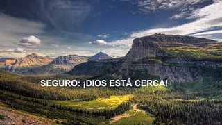 SEGURO: ¡DIOS ESTÁ CERCA!

 
