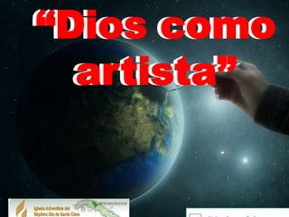 “Dios como
“Dios como
  artista”
  artista”
 