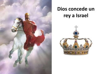 Dios concede un rey a Israel 