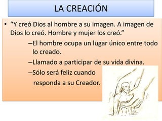LA CREACIÓN “En el principio, Dios creó el cielo y la tierra” (Gn 1, 1). Dios es el creador de todo lo que existe. 