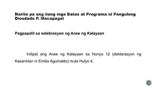 Pagpapalit sa selebrasyon ng Araw ng Kalayaan
Inilipat ang Araw ng Kalayaan sa Hunyo 12 (deklarasyon ng
Kasarinlan ni Emilio Aguinaldo) mula Hulyo 4.
 
