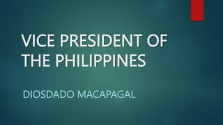 VICE PRESIDENT OF
THE PHILIPPINES
DIOSDADO MACAPAGAL
 