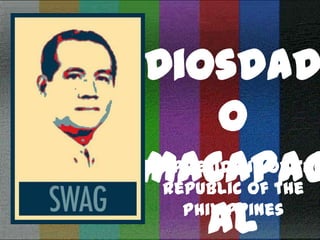 Diosdad
o
Macapag
al
9th President of the
republic Of the
philippines
 