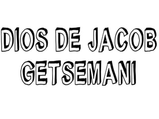 Dios de Jacob Getsemani