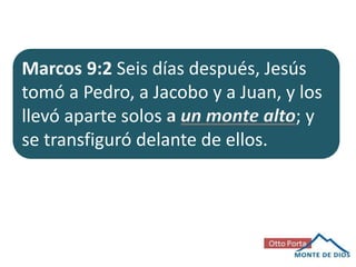 Marcos 9:2 Seis días después, Jesús
tomó a Pedro, a Jacobo y a Juan, y los
llevó aparte solos a un monte alto; y
se transfiguró delante de ellos.

 