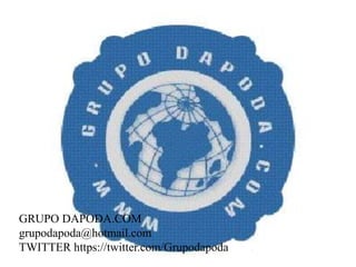 GRUPO DAPODA.COM
grupodapoda@hotmail.com
TWITTER https://twitter.com/Grupodapoda
 