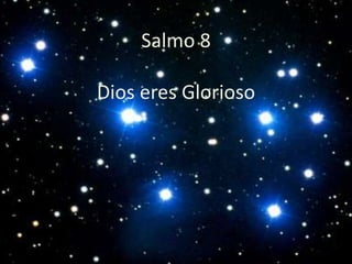 Salmo 8

Dios eres Glorioso
 
