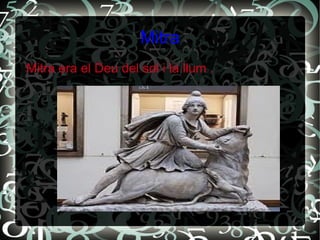 Mitra
Mitra era el Deu del sol i la llum .
 