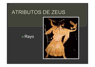 ATRIBUTOS DE ZEUS
 Rayo
 