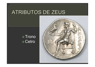 Trono
 Cetro
ATRIBUTOS DE ZEUS
 