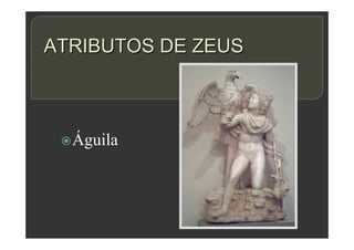 ATRIBUTOS DE ZEUS
Águila
 