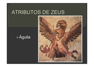 ATRIBUTOS DE ZEUS
 Águila
 