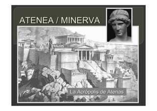 ATENEA / MINERVA
La Acrópolis de Atenas
 