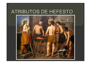 ATRIBUTOS DE HEFESTO
 