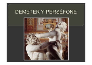 DEMÉTER Y PERSÉFONE
 