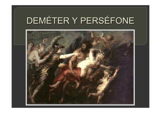 DEMÉTER Y PERSÉFONE
 